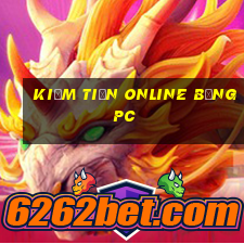 kiếm tiền online bằng pc