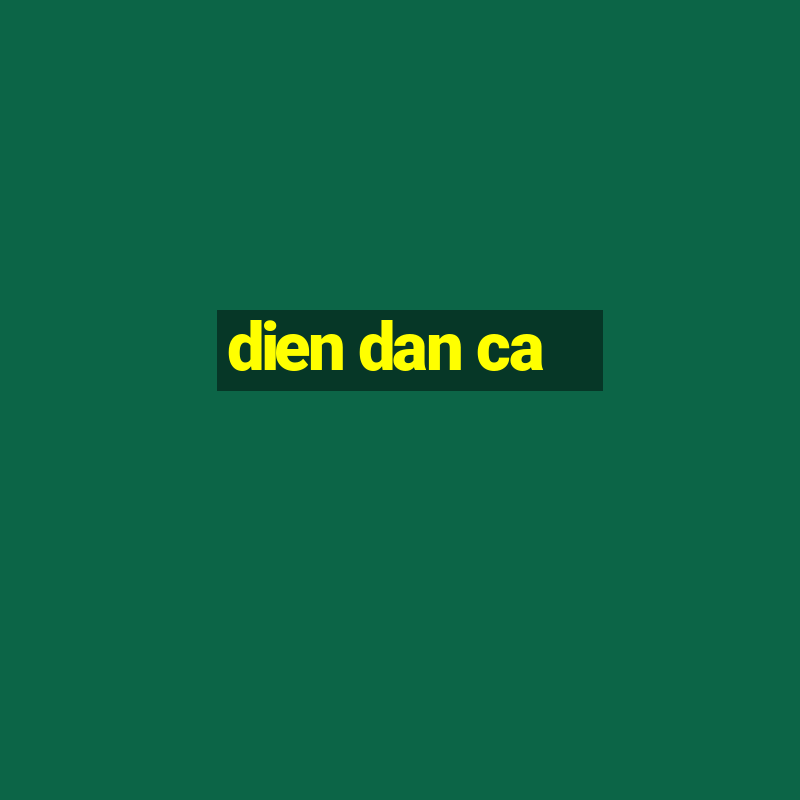 dien dan ca