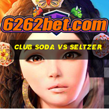 club soda vs seltzer