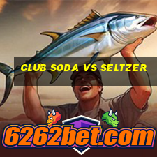 club soda vs seltzer