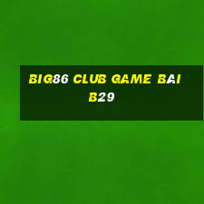 Big86 Club Game Bài B29