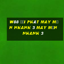 W88 đại phát may mắn nhanh 3 may mắn nhanh 3