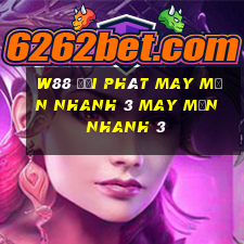 W88 đại phát may mắn nhanh 3 may mắn nhanh 3