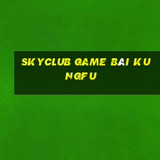 Skyclub Game Bài Kungfu