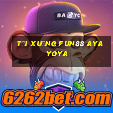 Tải xuống Fun88 AYAYOYA