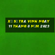 xổ số trà vinh ngày 11 tháng 8 năm 2023