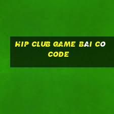 Hip Club Game Bài Có Code