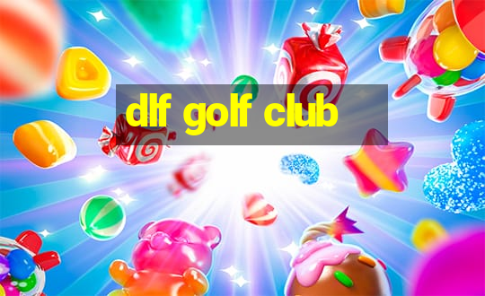 dlf golf club