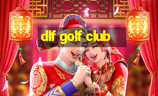 dlf golf club