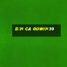 Bắn Cá Gowin39