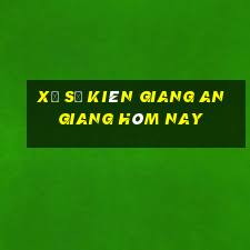 xổ số kiên giang an giang hôm nay