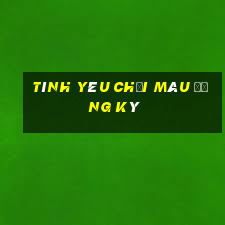 Tình yêu chơi màu đăng ký