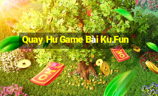 Quay Hu Game Bài Ku.Fun