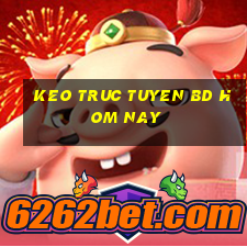 keo truc tuyen bd hom nay