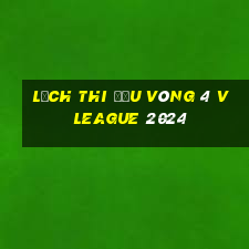 lịch thi đấu vòng 4 v league 2024