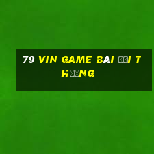 79 Vin Game Bài Đổi Thưởng