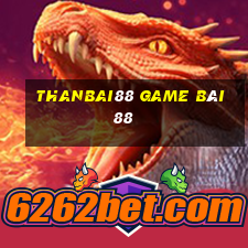 Thanbai88 Game Bài 88