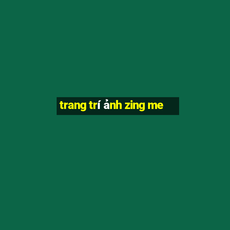 trang trí ảnh zing me