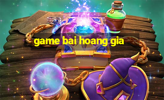 game bai hoang gia