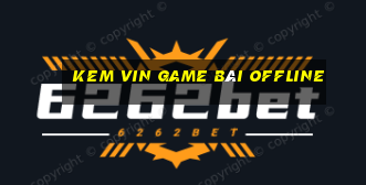 Kem Vin Game Bài Offline