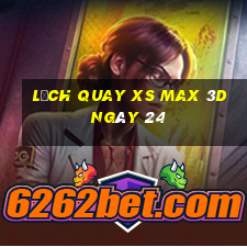 Lịch quay XS Max 3D ngày 24