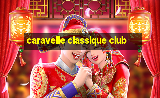 caravelle classique club