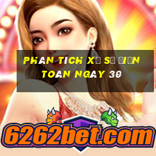 phân tích xổ Số Điện Toán ngày 30