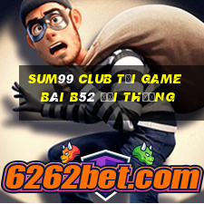 Sum99 Club Tại Game Bài B52 Đổi Thưởng