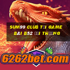 Sum99 Club Tại Game Bài B52 Đổi Thưởng