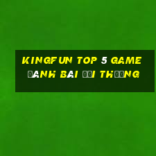 Kingfun Top 5 Game Đánh Bài Đổi Thưởng