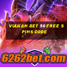 vulkan bet 50 free spins code