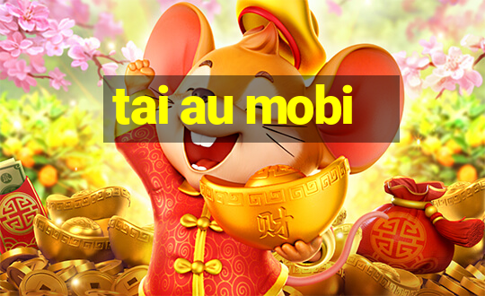 tai au mobi