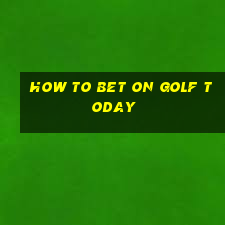 how to bet on golf today