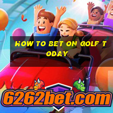 how to bet on golf today