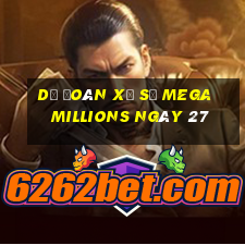 Dự Đoán Xổ Số mega millions ngày 27