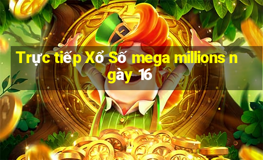 Trực tiếp Xổ Số mega millions ngày 16