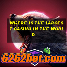 where is the largest casino in the world