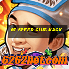 gt speed club hack