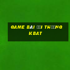 game bài đổi thưởng kbat