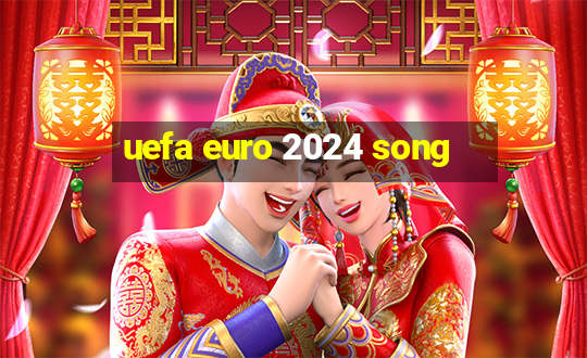 uefa euro 2024 song