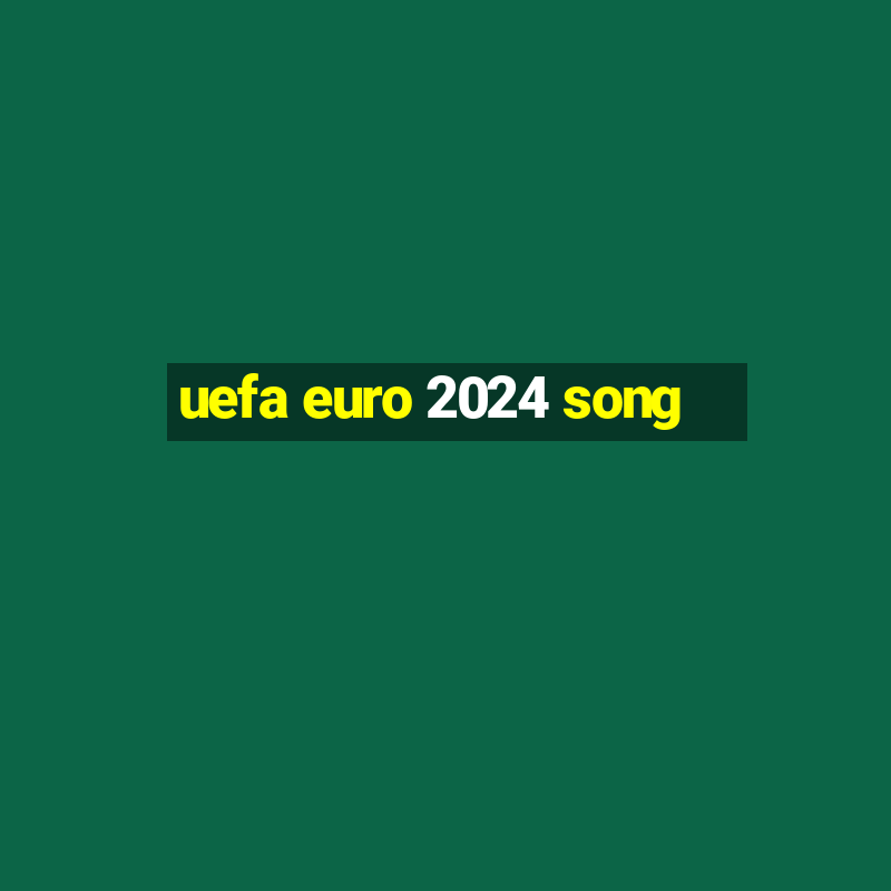 uefa euro 2024 song