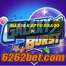 max10 kaptu dragon