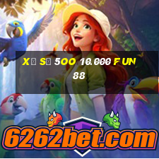 Xổ số 5oo 10.000 Fun88