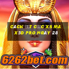 Cách đặt cược xs Max3D Pro ngày 28