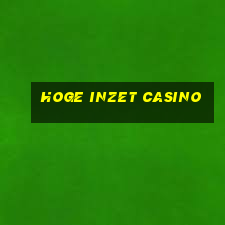 hoge inzet casino