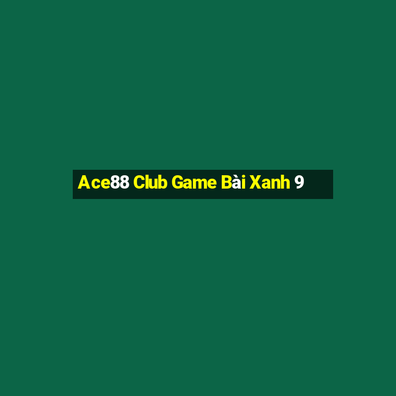 Ace88 Club Game Bài Xanh 9