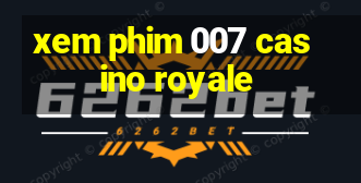 xem phim 007 casino royale