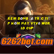 xem bóng đá trực tiếp hôm nay vtv6 world cup