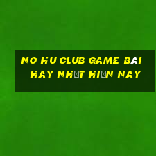 No Hu Club Game Bài Hay Nhất Hiện Nay