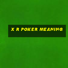 x r poker meaning